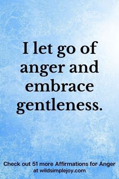 a blue background with the words i let go of anger and embrace gentleness