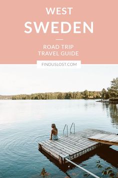 a person sitting on a dock with the words west sweden road trip travel guide