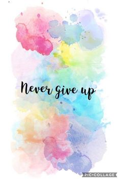 the words never give up written in black ink on a colorful watercolor background with an artistic