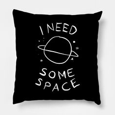 a black pillow with the words i need some space printed on it