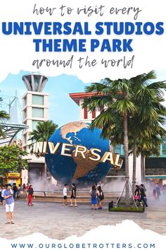 universal studios theme park with text overlay that reads how to visit every universal studio's theme park around the world