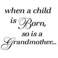 a black and white quote with the words when a child is born, so is a grandmother