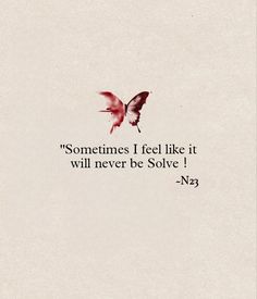 a quote with a butterfly on it that says sometimes i feel like it will never be solve