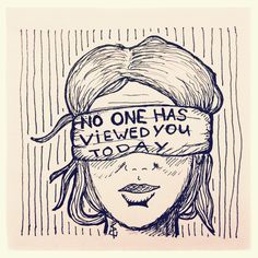 a drawing of a woman's head wearing a blindfold with the words, no one has viewed you today