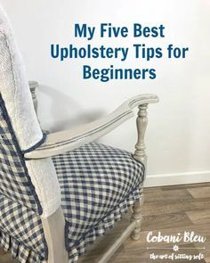 a chair with the words my five best upholstery tips for beginners