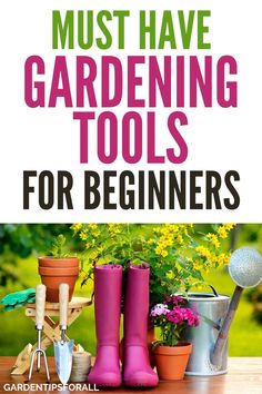 gardening tools on a table with the title must have gardening tools for beginners