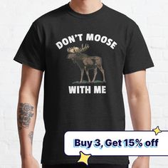 a man wearing a shirt that says don't moose with me