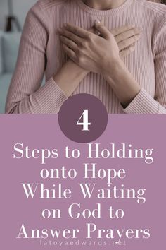 a woman holding her hands together with the words 4 steps to holding onto hope while waiting on god to answer prayer