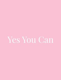 a pink background with the words yes you can written in white on top of it