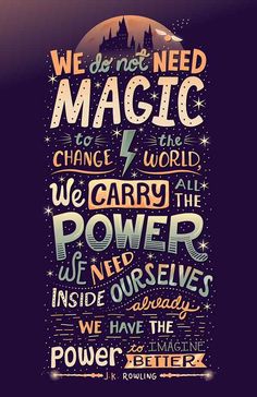 a poster with the words we do not need magic to change the world and carry the power