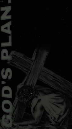 a black and white image of jesus on the cross with words god's plan