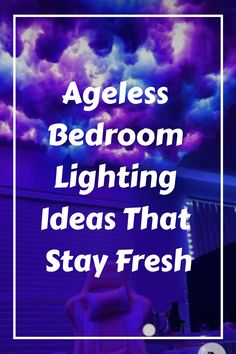 the words ageless bedroom lighting ideas that stay fresh on top of a purple background