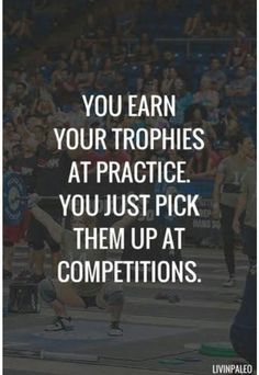 people doing squats with the words you learn your trophies at practice, you just pick them up at competitions