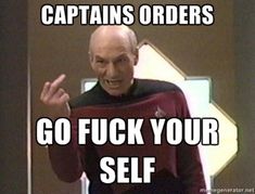 an older man in a star trek uniform with the caption captain's orders go fock your self