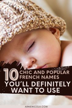 a baby wearing a hat with the words 10 chic and popular french names you'll definitely want to use