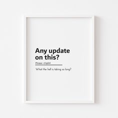 a white framed poster with the words'any update on this?'in black