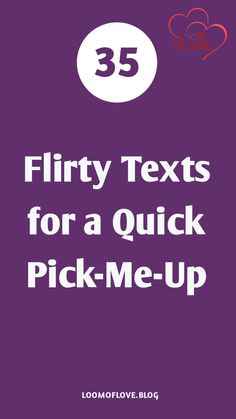 the text reads 35 flirt texts for a quick pick me - up on purple background