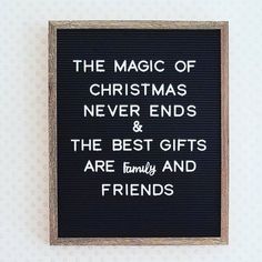 a sign that says the magic of christmas never ends and the best gifts are family and friends