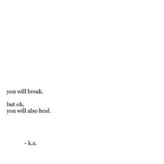 the words are written in black and white on a piece of paper that says, you will break but oh, you will also heal