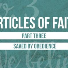 articles of faith part three saved by obedience