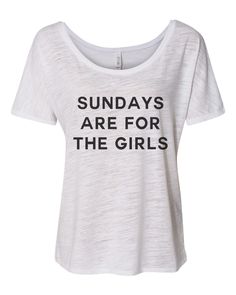 Sundays Are For The Girls Slouchy Tee - Wake Slay Repeat Slouchy Tee, Marble Colors, 30 And Single, Pull Off, Mama Bear, White Ink, Off The Shoulder, Spun Cotton, Scoop Neck