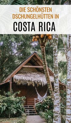 a small hut in costa rica with text overlay that reads die schonstenn deschungelutten in costa rica