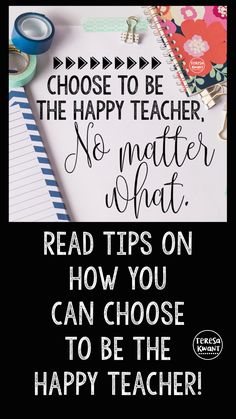 a black and white photo with text that says, choose to be the happy teacher no matter