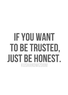 a quote that reads, if you want to be trusted, just be honest