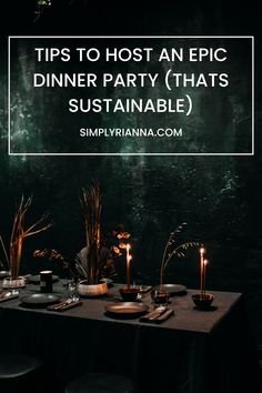 a dinner table with candles and plates on it that says tips to host an epic dinner party that's sustenable