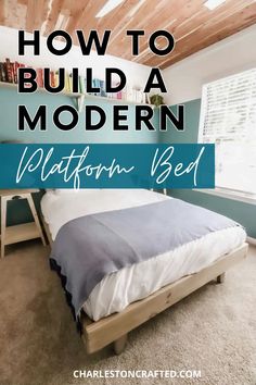 a bed sitting in the middle of a bedroom with text overlay that reads how to build a modern platform bed