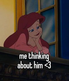 ariel from the little mermaid with text that reads, me thinking about him