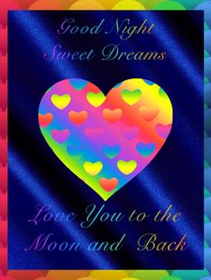 a colorful heart with the words good night sweet dreams love you to the moon and back