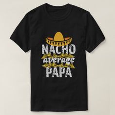 Nacho average Papa shirt funny mens grandpa tshirt Grandpa Tshirts, Papa Shirt, Father's Day T Shirts