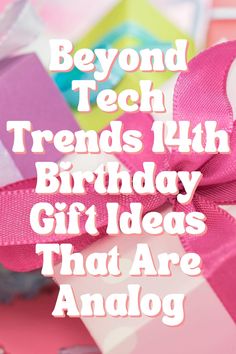 a pink bow with the words beyond tech, friends 14th birthday gift ideas that are analog