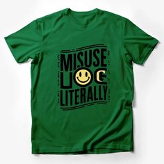 Misuse You Literally Smile Face Quote T-Shirt, Funny Saying Casual Tee, Unisex Graphic Shirt Male T-Shirt Custom graphic T-Shirt.Customize your color Funny Screen Print Tops In Ring-spun Cotton, Funny Screen Print Ring-spun Cotton Tops, Funny Screen Printed Ring-spun Cotton Tops, Relaxed Fit Green Slogan T-shirt, Casual Shirt With Funny Text In Ring-spun Cotton, Green Crew Neck T-shirt With Text Print, Casual Green T-shirt With Text Print, Casual Ring-spun Cotton Shirt With Funny Text, Funny Green Tops With Letter Print