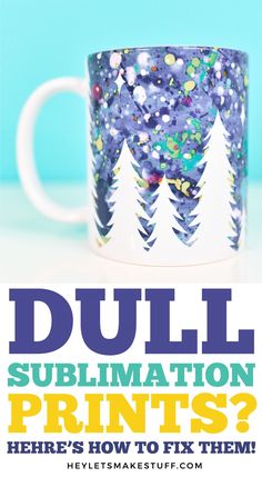 a coffee mug with the words dull sublimation prints? here's how to fix them