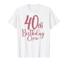 a white shirt with the words forty birthday crew on it