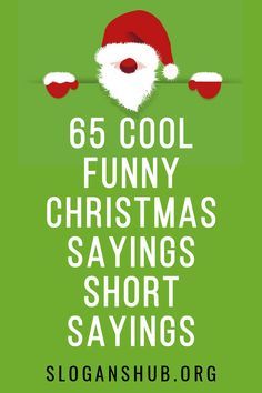 a green poster with santa claus's hat on it and the words, 65 cool funny christmas sayings short sayings