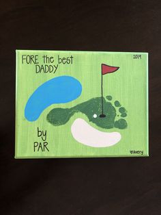 a painting of a green golf course with the words for the best daddy by par