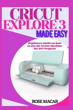 the front cover of an instruction manual for cricut explore 3 made easy by rose macar