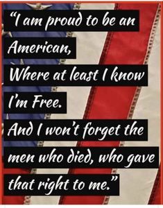 an american flag with the words i am proud to be an american, where at least i know i'm free