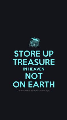 the words store up treasure in heaven not one earth on a black and blue background