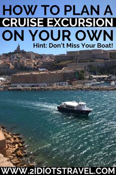 a boat in the water with text overlay how to plan a cruise excursion on your own hint don't miss your boat