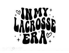 the words in my lacrosse era are black and white with stars around it, as well as hearts