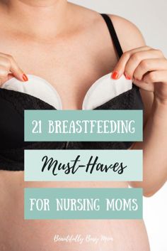 a pregnant woman holding her breast with the text 21 breastfeeding must haves for nursing moms