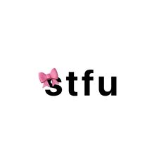 the word stfu is written in black and pink with a bow on it's head