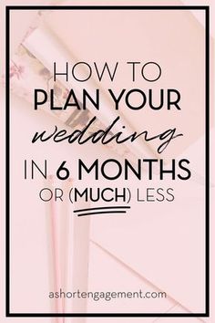 the words how to plan your wedding in 6 months or much less on pink background