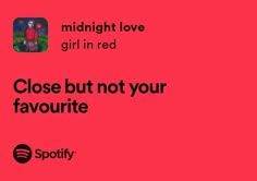 an ad for spotify with the text midnight love girl in red close but not your favorite spot