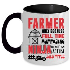 a white and black coffee mug with the words, farmer only because full time mutitasking is not an actual job title