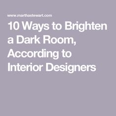 the words 10 ways to brighten a dark room, according to interior designer's